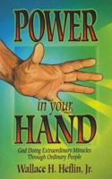 Power in Your Hand: God Doing Extraordinary Things Through Ordinary People 0914903640 Book Cover