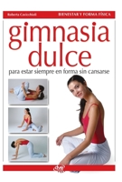 Gimnasia dulce: Para estar siempre en forma sin cansarse (Spanish Edition) B0GF9Z2RSP Book Cover