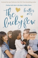 The Lucky Few: Finding God's Best in the Most Unlikely Places 0310345464 Book Cover