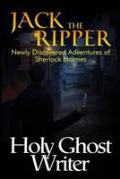 Jack The Ripper: Newly Discovered Adventures of Sherlock Holmes 1502716984 Book Cover