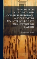 Principles of Insurgency and Counterinsurgency, and Support in Counterinsurgency to a Developing Nation 1025066979 Book Cover
