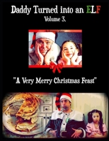 A Very Merry Christmas Feast (Daddy Turned Into An Elf - Children's Book Series) B0CL4VF7JT Book Cover