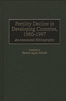 Fertility Decline in Developing Countries, 1960-1997: An Annotated Bibliography 0313302421 Book Cover