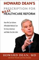 Howard Dean's Prescription for Real Healthcare Reform: How We Can Achieve Affordable Medical Care for Every American and Make Our Jobs Safer 1603582282 Book Cover