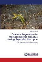 Calcium Regulation in Mastacembelus armatus during Reproductive cycle 3659002410 Book Cover