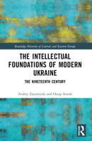 The Intellectual Foundations of Modern Ukraine: The Nineteenth Century 103236839X Book Cover