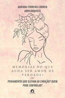 MEMÓRIAS DO QUE ACHA SER AMOR DE VERDADE? OU: PENSAMENTOS QUE ELEVAM AO CORAÇÃO? QUEM PODE CONTROLAR 6586501938 Book Cover
