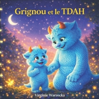 Grignou et le TDAH: Une histoire douce pour aider les enfants TDAH à comprendre leurs émotions et leur différence (Les aventures de Grignou) (French Edition) B0GK832B6T Book Cover