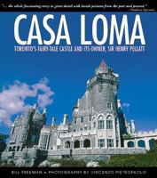 Casa Loma: Toronto's Fairy-Tale Castle and its Owner, Sir Henry Pellatt 1550286455 Book Cover