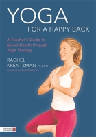 Yoga for a Happy Back: A Teacher's Guide to Spinal Health through Yoga Therapy 1848192711 Book Cover