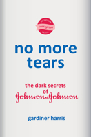 No More Tears: The Dark Secrets of Johnson & Johnson 059322986X Book Cover