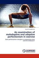 An examination of maladaptive and adaptive perfectionism in exercise 3847302744 Book Cover