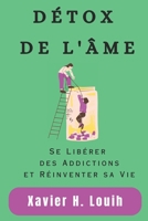 DÉTOX DE L'ÂME: Se Libérer des Addictions et Réinventer sa Vie B0CKQ3PY1M Book Cover