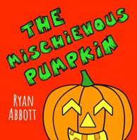 The Mischievous Pumpkin 194657709X Book Cover