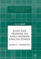 Echo and Meaning on Early Modern English Stages 3319679694 Book Cover