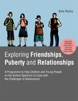 Exploring Friendships, Puberty and Relationships: A Programme to Help Children and Young People on the Autism Spectrum to Cope with the Challenges of Adolescence 178775166X Book Cover