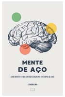Mente de Aço: Como Manter o Foco, Energia e Disciplina em Tempos de Caos (Portuguese Edition) B0F98X3ZYQ Book Cover