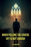 When Pulling the Covers off Is Not Enough 1967828342 Book Cover