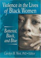 Violence in the Lives of Black Women: Battered, Black, and Blue (Women & Therapy) (Women & Therapy) 0789019957 Book Cover