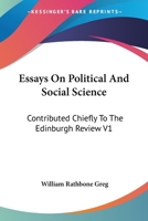 Essays On Political and Social Science: Contributed Chiefly to the Edinburgh Review, Volume 1 1145426999 Book Cover