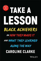 Take a Lesson: Todays Black Achievers on How They Made It and What They Learned along the Way: Today's Black Achievers on How They Made It and What They Learned Along the Way 0471378259 Book Cover