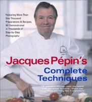 Jacques Pépin's Complete Techniques : Featuring More Than 1,000 Cooking Methods and Recipes, in Thousands of Step-by-Step Photographs 1579122205 Book Cover
