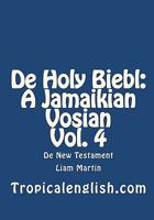 De Holy Biebl: A Jamaikian Vosian Vol. 4: De New Testament 1453702881 Book Cover