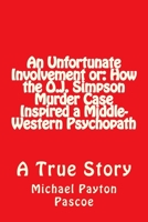 An Unfortunate Involvement or: How the O.J. Simpson Murder Case Inspired a Middle-Western Psychopath 1542809207 Book Cover