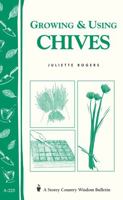Growing & Using Chives: Storey Country Wisdom Bulletin A-225 (Storey Country Wisdom Bulletin) 1580172741 Book Cover