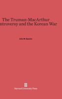 The Truman-MacArthur Controversy and the Korean War 0674366026 Book Cover