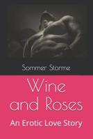 Wine and Roses : And Erotic Love Story 1076007783 Book Cover