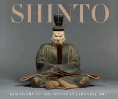 Shinto: Discovery of the Divine in Japanese Art 0300237014 Book Cover