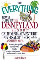 The Everything Travel Guide to the Disneyland Resort, California Adventure, Universal Studios, and the Anaheim Area: A Complete Guide to the Best Hotels, ... and Must-See Attractions (Everything Serie 1580627420 Book Cover