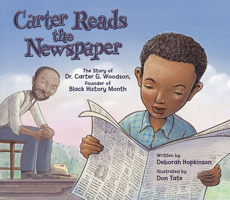 Carter Reads the Newspaper: The Story of Carter G. Woodson, Founder of Black History Month 1561459348 Book Cover