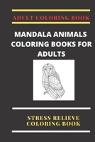 Adult Coloring Book:mandala animals coloring books for adults: Stress Relieve coloring book B087R9NJMS Book Cover