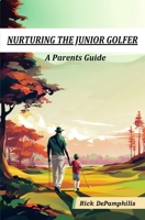Nutrting The Junior Golfer: A Parent's Guide to Junior Golfer Development B0CN8GL5DZ Book Cover