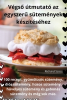 Végso útmutató az egyszeru sütemények készítéséhez (Hungarian Edition) 1835837077 Book Cover
