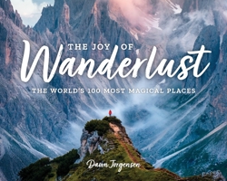 Wanderlust: The World's 100 Most Magical Places 1250270677 Book Cover