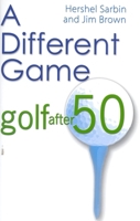 A Different Game: Golf After 50 1580800955 Book Cover