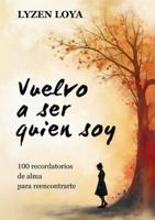 Vuelvo a ser quien soy: 100 recordatorios de alma para reencontrarte 8413739225 Book Cover