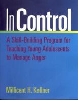 In Control: A Skill-Building Program for Teaching Young Adolescents to Manage Anger 0878224637 Book Cover