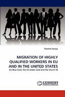MIGRATION OF HIGHLY QUALIFIED WORKERS IN EU AND IN THE UNITED STATES: EU Blue Card, the US Green Card and the Visa H-1B 384335989X Book Cover
