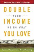 Double Your Income Doing What You Love: Raymond Aaron's Guide to Power Mentoring 047017370X Book Cover