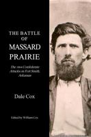 The Battle of Massard Prairie: The 1864 Confederate Attacks on Fort Smith, Arkansas 0615215904 Book Cover