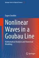 Nonlinear Waves in a Goubau Line: Mathematical Analysis and Numerical Modeling (Springer Series in Optical Sciences, 78) 9819560004 Book Cover