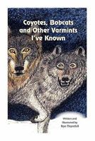 Coyotes, Bobcats and Other Varmints I've Known 146102143X Book Cover