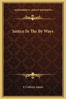 Justice in the By-Ways: A Tale of Life 1516856937 Book Cover