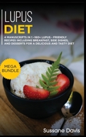 Lupus Diet: MEGA BUNDLE - 4 Manuscripts in 1 -160+ Lupus - friendly recipes including breakfast, side dishes, and desserts for a delicious and tasty diet 1664019243 Book Cover