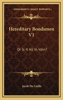 Hereditary Bondsmen V1: Or Is It All In Vain? 0548285462 Book Cover