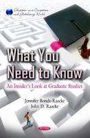 What You Need to Know: An Insider's Look at Graduate Studies. Edited by Jennifer Bonds-Raacke, John D. Raacke 1613244517 Book Cover